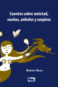 Cuentos sobre amistad, sueños, anhelos y suspiros