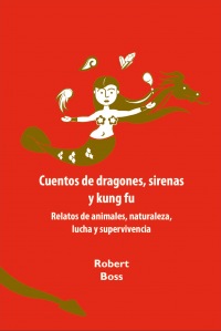Cuentos de dragones, sirenas y kung fu