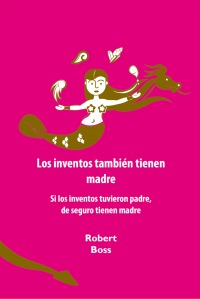 Los inventos también tienen madre