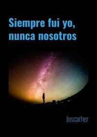 Siempre fui yo, nunca nosotros