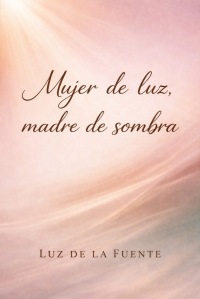 Mujer de luz, madre de sombra