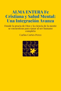 ALMA ENTERA Fe Cristiana y Salud Mental: Una Integración Avanza