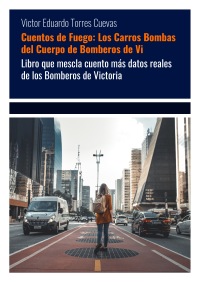 Cuentos de Fuego: Los Carros Bombas del Cuerpo de Bomberos de Vi