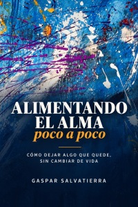 ALIMENTANDO EL ALMA, POCO A POCO
