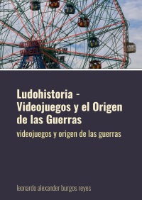 Ludohistoria - Videojuegos y el Origen de las Guerras