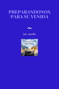 PREPARANDONOS PARA SU VENIDA