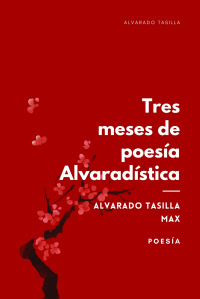 Tres meses de poesía Alvaradística